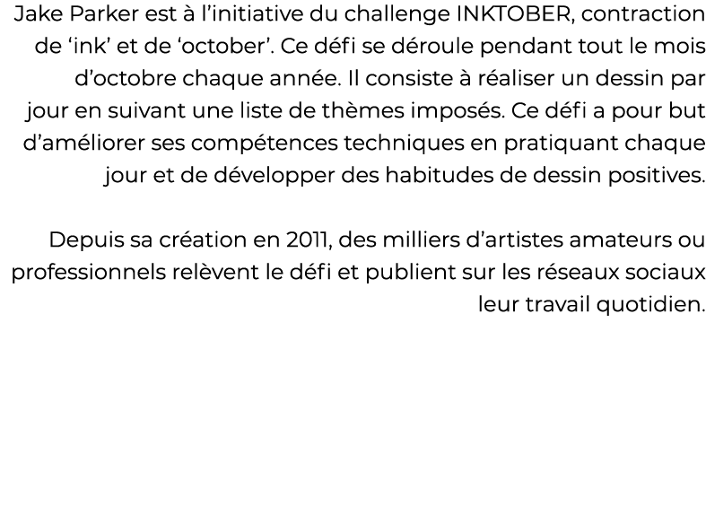 Jake Parker est à l initiative du challenge INKTOBER, contraction de  ink  et de  october   Ce défi se déroule pendan   