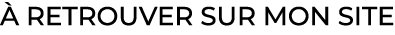 à retrouver sur mon site