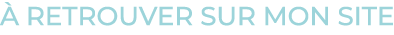 à retrouver sur mon site