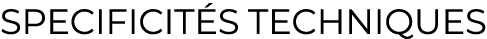 specificités techniques