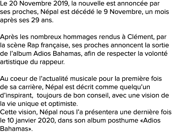 Le 20 Novembre 2019, la nouvelle est annoncée par ses proches, Népal est décédé le 9 Novembre, un mois après ses 29 a   